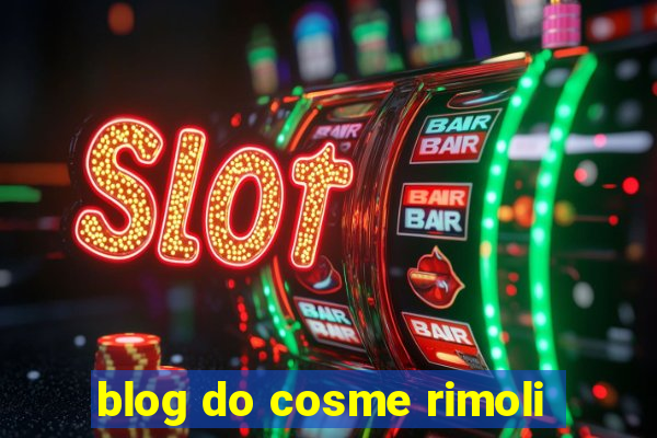 blog do cosme rimoli